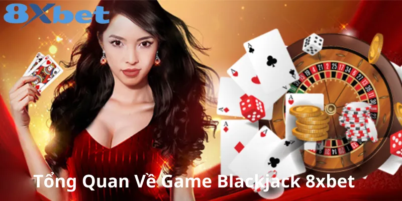 Giới thiệu về blackjack 8xbet và luật chơi cơ bản Trải nghiệm Blackjack 8xbet – Trò chơi bài hấp dẫn đầy kịch tính