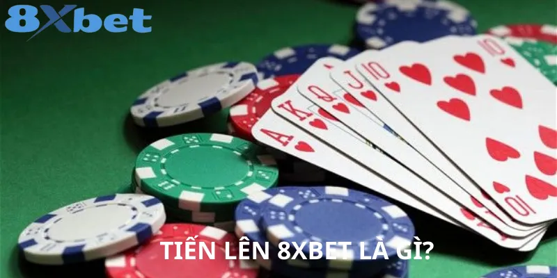Tiến Lên 8XBET Hướng Dẫn Chơi & Mẹo Thắng Dễ Dàng Nhất Tiến Lên 8XBET